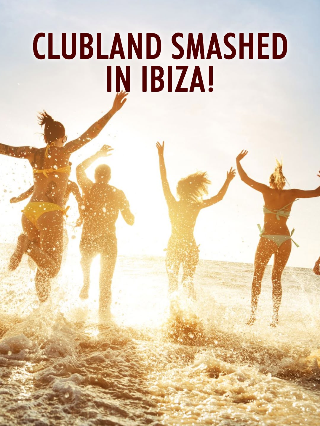 Clubland Smashed in Ibiza!