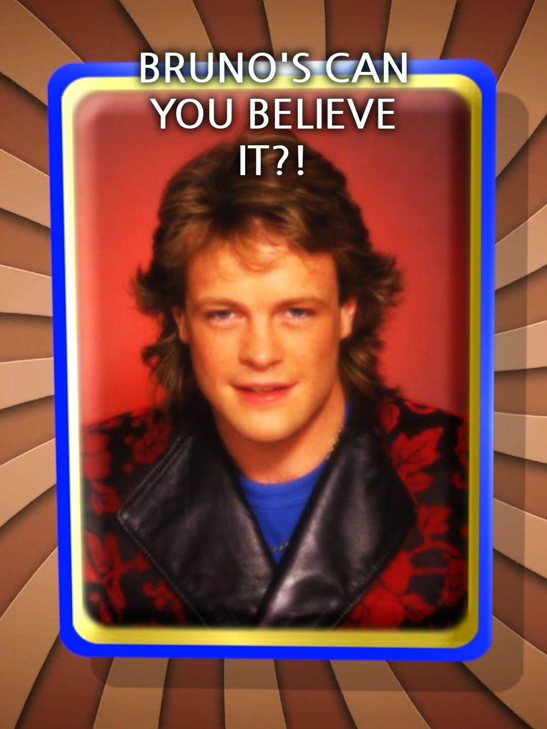 Bruno's Can You Believe It?!
