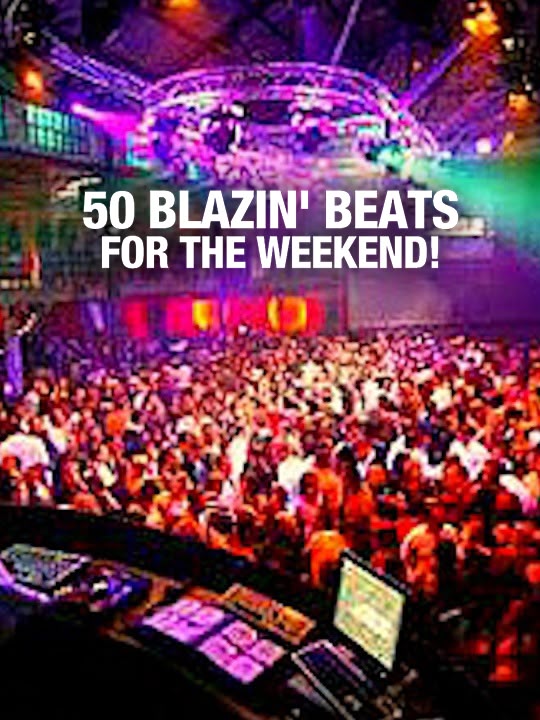 50 Blazin' Beats for the Weekend!