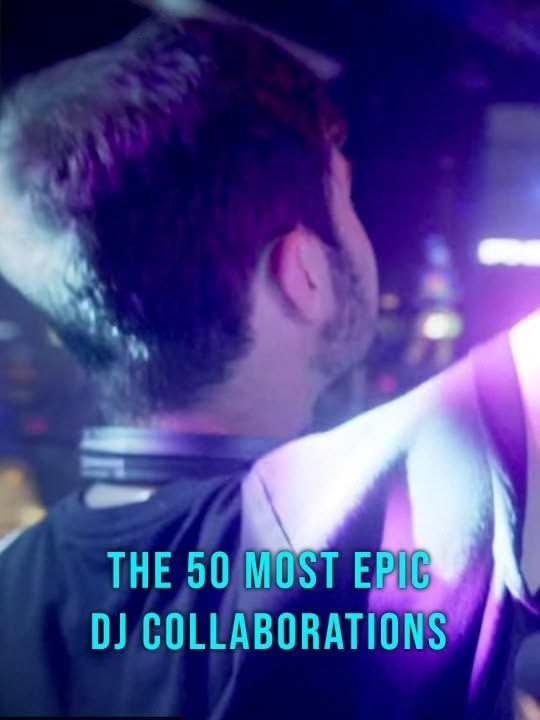 The 50 Most Epic DJ Collaborations