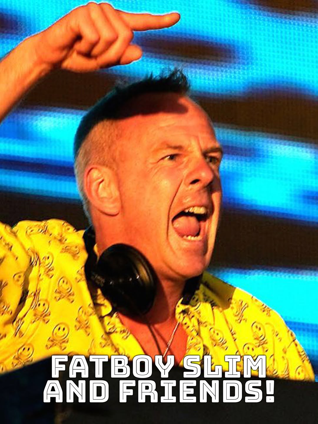 Fatboy Slim and Friends!