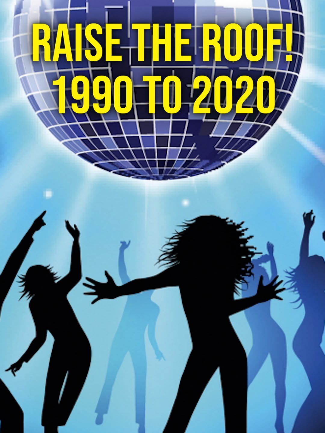 Raise The Roof! 1990 to 2020